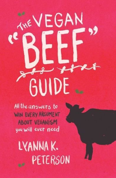 Cover for Lyanna K Peterson · The Vegan Beef Guide: All the Answers to Win Every Argument About Veganism You Will Ever Need (Paperback Bog) (2021)