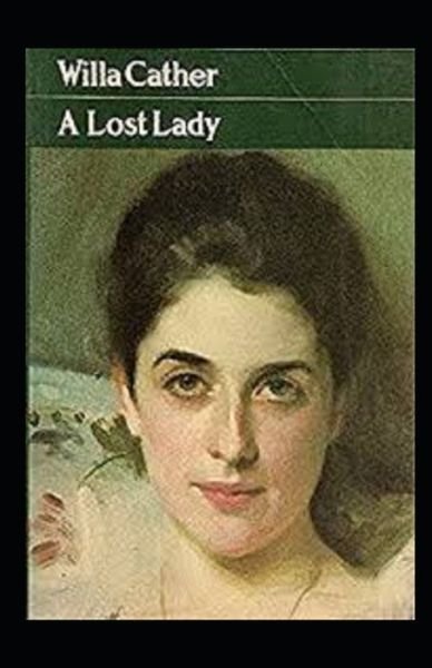 A Lost Lady Annotated - Willa Cather - Książki - Independently Published - 9798519398466 - 12 czerwca 2021