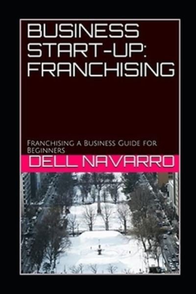 Cover for Dell Navarro · Business Start-Up: FRANCHISING: Franchising a Business Guide for Beginners (Paperback Book) (2021)