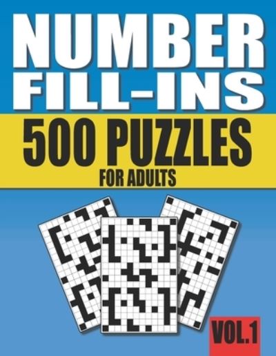 Cover for Pencipuzzle Books · Number Fill-Ins: 500 Number Fill In Puzzles for Adults with Solutions (This is Volume 1 of Number Fill In Puzzle Books With 20+ Different Grid Layouts ) (Paperback Book) (2021)