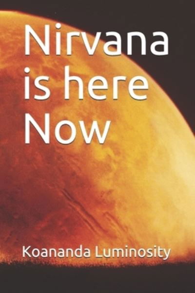 Cover for Koananda Maitreya Luminosity · Nirvana is here Now (Pocketbok) (2021)