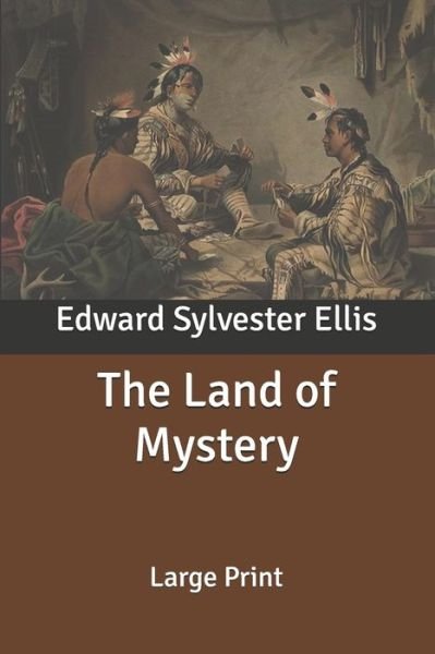 Cover for Edward Sylvester Ellis · The Land of Mystery: Large Print (Paperback Book) (2020)