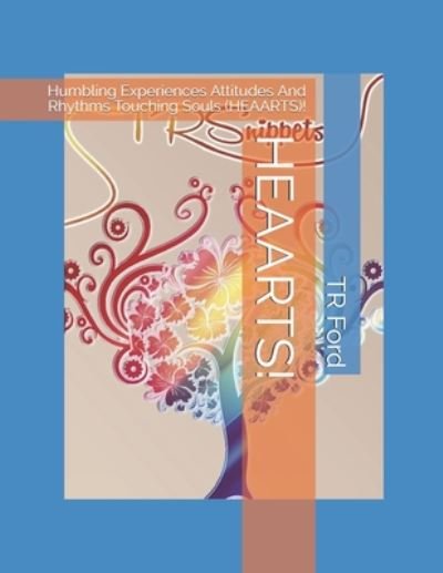 Cover for Tr Ford · Heaarts!: Humbling Experiences Attitudes And Rhythms Touching Souls (HEAARTS)! (Paperback Book) (2020)