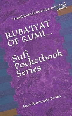 RUBA'IYAT OF RUMI... Sufi Pocketbook Series - Paul Smith - Books - Independently Published - 9798665617466 - July 12, 2020