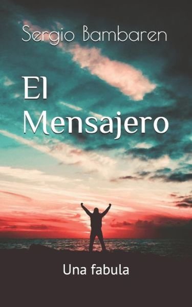 Cover for Sergio Bambaren · El Mensajero: Una fabula (Paperback Book) (2020)