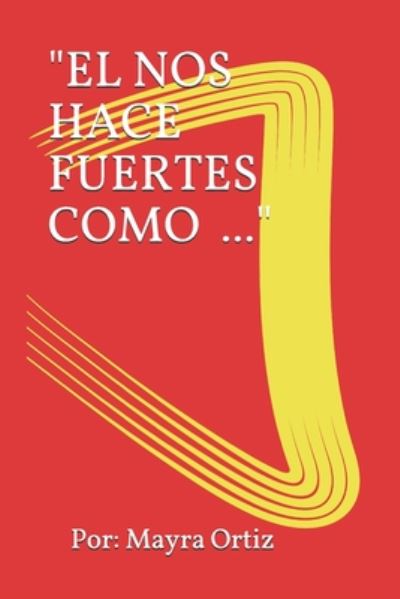 Cover for Mayra Ortiz · &quot;el Nos Hace Fuertes Como ... &quot; (Paperback Book) (2020)