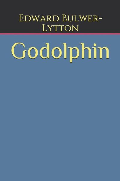 Godolphin - Edward Bulwer Lytton Lytton - Books - Independently Published - 9798674527466 - August 14, 2020