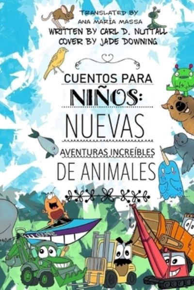 Cover for Carl D Nuttall · Cuentos Para Ninos: Nuevas Aventuras Increibles de Animales - Cuentos Para Ninos: Aventuras de Animales (Paperback Book) (2020)