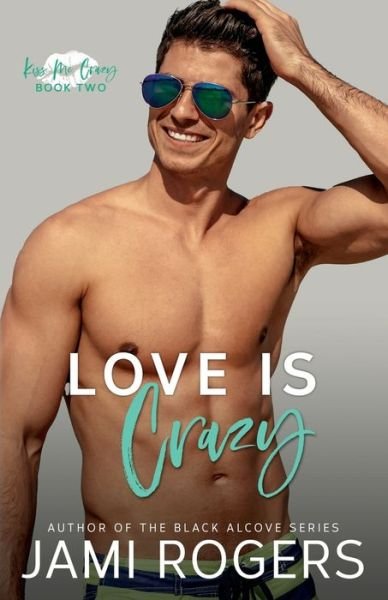 Love is Crazy: A Friends to Lovers Romance - Kiss Me Crazy - Jami Rogers - Livros - Independently Published - 9798789719466 - 15 de maio de 2022