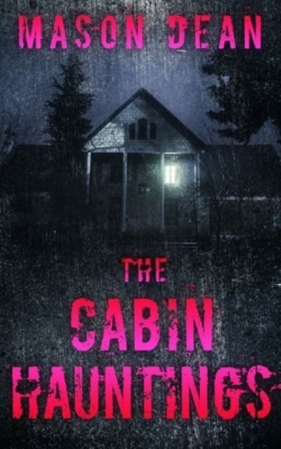 Cover for Mason Dean · The Cabin Hauntings - A Riveting Haunted House Mystery (Paperback Book) (2022)