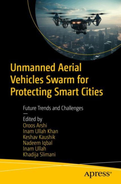 Unmanned Aerial Vehicles Swarm for Protecting Smart Cities: Future Trends and Challenges -  - Böcker - Springer-Verlag Berlin and Heidelberg Gm - 9798868810466 - 2 januari 2025