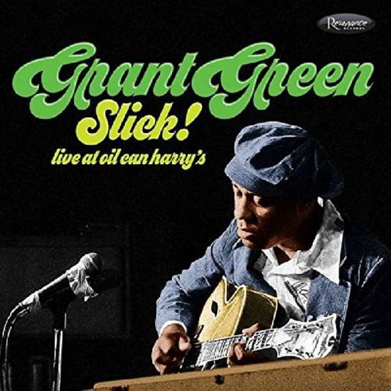 Slick! Live At Oil Can HarryS - Grant Green - Musiikki - RESONANCE RECORDS - 0096802280467 - perjantai 2. huhtikuuta 2021