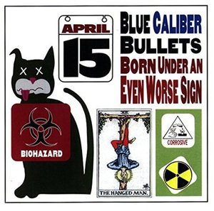 Cover for Blue Caliber Bullets · Born Under an Even Worse Sign (CD) (2015)