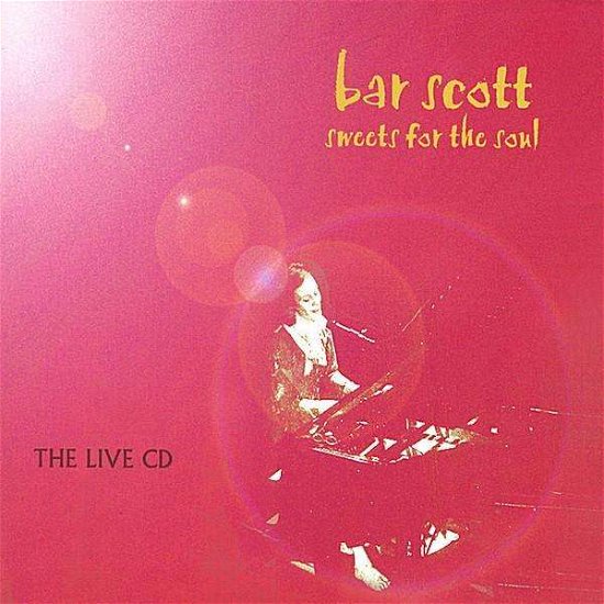 Sweets for the Soul-the Live CD - Bar Scott - Musik - Lucy Max Productions - 0837101193467 - 8. Oktober 2002