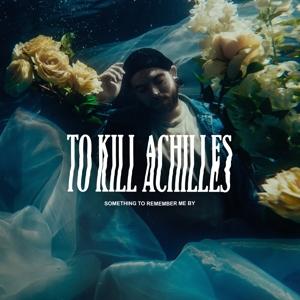 Cover for To Kill Achilles · Something To Remember Me By (CD) (2021)