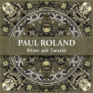 Cover for Paul Roland · Bitter &amp; Twisted (CD) (2015)