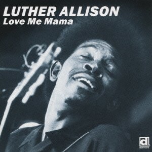 Cover for Luther Allison · Love Me Mama (CD) [Japan Import edition] (2017)