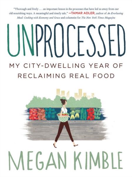 Cover for Megan Kimble · Unprocessed: My City-Dwelling Year of Reclaiming Real Food (Paperback Book) (2015)