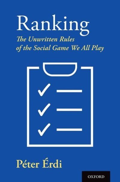 Cover for Erdi, Peter (Henry R. Luce Professor of Complex Systems Studies, cross-appointments in the physics and psychology departments, Henry R. Luce Professor of Complex Systems Studies, cross-appointments in the physics and psychology departments, Kalamazoo Coll · Ranking: The Unwritten Rules of the Social Game We All Play (Hardcover bog) (2019)