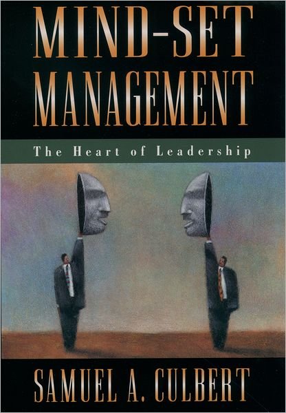 Cover for Culbert, Samuel A. (Professor, Human Resource and Human Systems Development, Anderson Graduate School of Management, Professor, Human Resource and Human Systems Development, Anderson Graduate School of Management, University of California, Los Angeles) · Mind-Set Management: The Heart of Leadership (Hardcover Book) (1996)