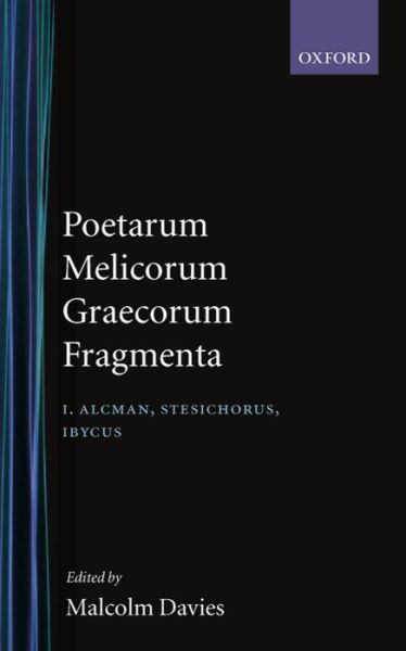 Cover for Malcolm Davies · Poetarum Melicorum Graecorum Fragmenta: Volume I: Alcman, Stesichorus, Ibycus: Post D. L. Page - Poetarum Melicorum Graecorum Fragmenta (Hardcover Book) (1991)