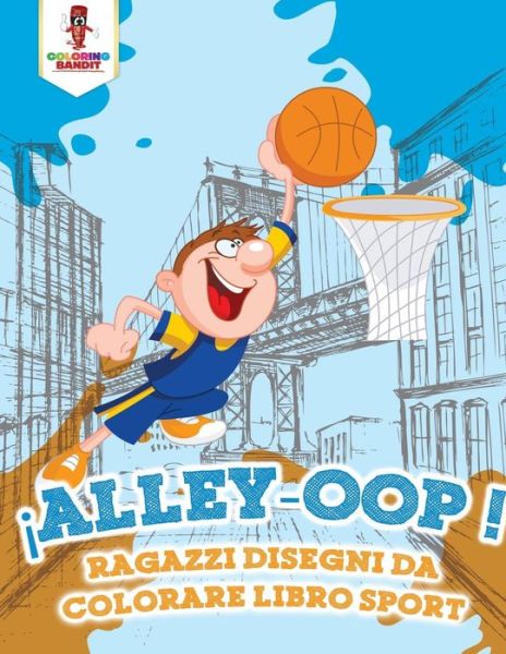 Alley-Oop! - Coloring Bandit - Books - Speedy Publishing Canada Ltd - 9780228210467 - September 5, 2017