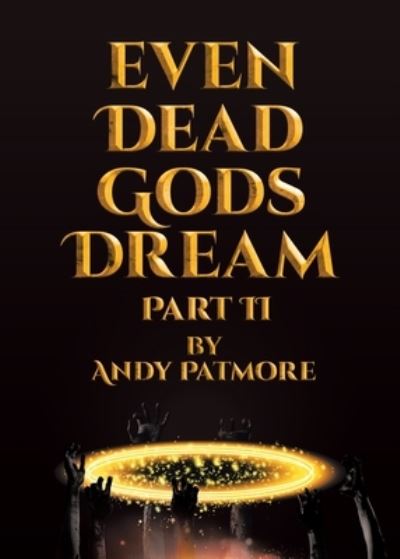 Cover for Andy Patmore · Even Dead Gods Dream (Paperback Book) (2021)