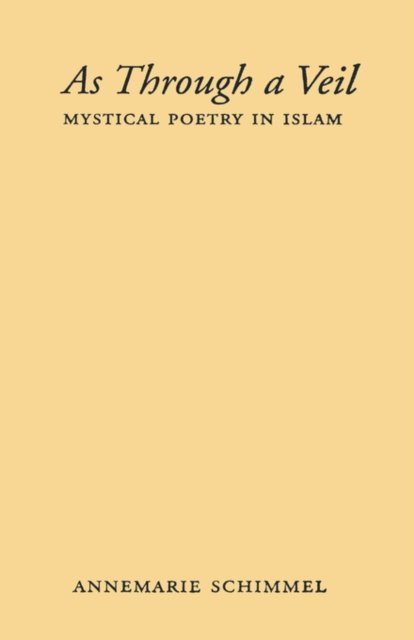 Cover for Annemarie Schimmel · As Through a Veil: Mystical Poetry in Islam - American Lectures on the History of Religions (Hardcover bog) (1982)