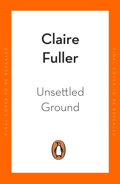 Unsettled Ground: Winner of the Costa Novel Award 2021 - Claire Fuller - Boeken - Penguin Books Ltd - 9780241457467 - 6 januari 2022