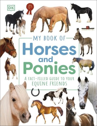 Cover for Dk · My Book of Horses and Ponies: A Fact-Filled Guide to Your Equine Friends - My Book of (Hardcover bog) (2024)