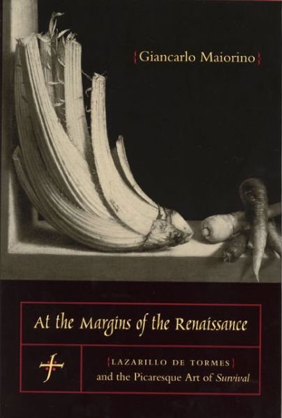 Cover for Maiorino, Giancarlo (Retired) · At the Margins of the Renaissance: Lazarillo de Tormes and the Picaresque Art of Survival - Studies in Romance Literatures (Paperback Book) (2012)
