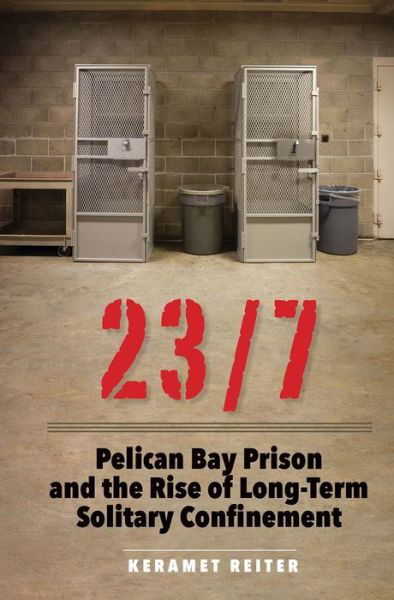Cover for Keramet Reiter · 23/7 - Pelican Bay Prison and the Rise of Long-Term Solitary Confinement (Innbunden bok) (2017)
