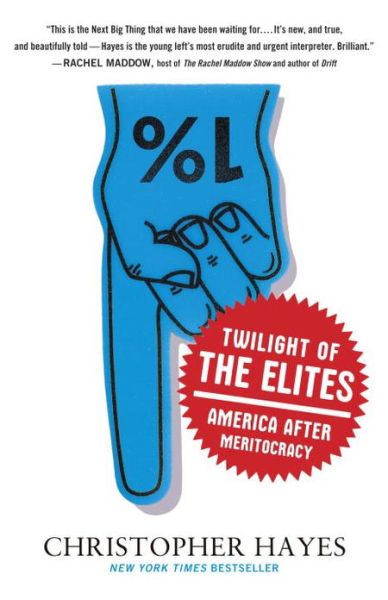 Cover for Christopher Hayes · Twilight of the Elites: America After Meritocracy (Pocketbok) (2013)