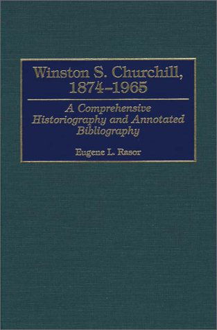 Cover for Eugene L. Rasor · Winston S. Churchill, 1874-1965: A Comprehensive Historiography and Annotated Bibliography - Bibliographies of World Leaders (Hardcover Book) [Annotated edition] (2000)