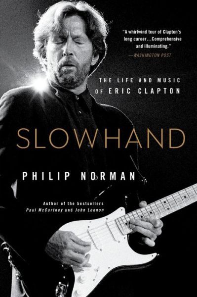 Slowhand The Life and Music of Eric Clapton - Philip Norman - Livros - Back Bay Books - 9780316560467 - 19 de novembro de 2019