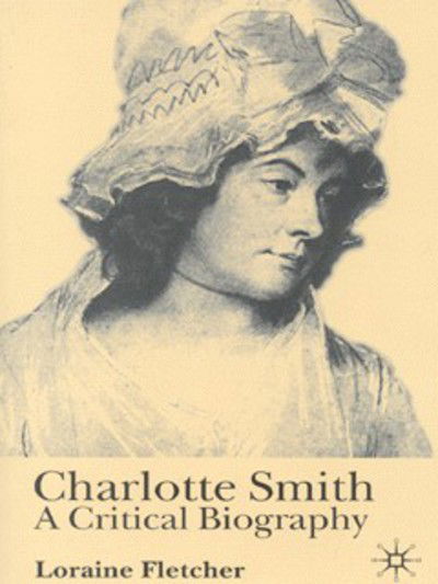 Charlotte Smith: A Critical Biography - Loraine Fletcher - Books - Palgrave Macmillan - 9780333949467 - June 22, 1998