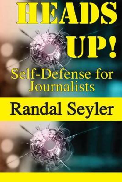 Cover for Randal Seyler · Heads Up! Self-defense for Journalists (Paperback Book) (2019)