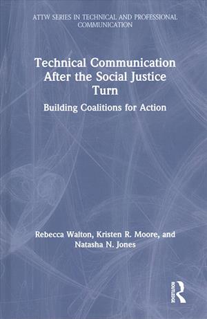 Cover for Rebecca Walton · Technical Communication After the Social Justice Turn: Building Coalitions for Action - ATTW Series in Technical and Professional Communication (Hardcover Book) (2019)