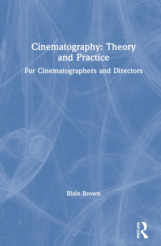 Cover for Blain Brown · Cinematography: Theory and Practice: For Cinematographers and Directors (Innbunden bok) (2021)