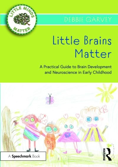 Cover for Debbie Garvey · Little Brains Matter: A Practical Guide to Brain Development and Neuroscience in Early Childhood - Little Minds Matter (Paperback Book) (2023)