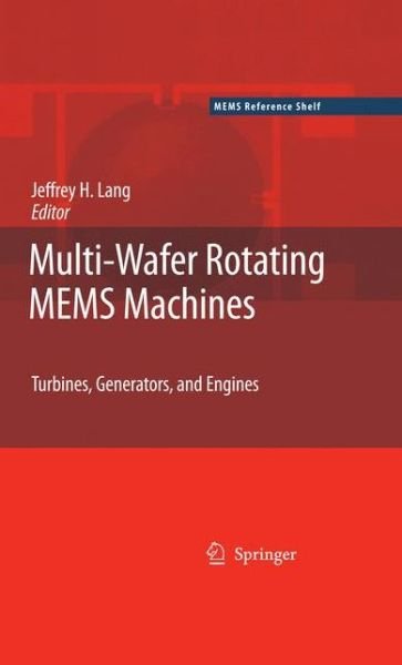 Cover for Jeffrey Lang · Multi-Wafer Rotating MEMS Machines: Turbines, Generators, and Engines - MEMS Reference Shelf (Hardcover Book) [2010 edition] (2009)