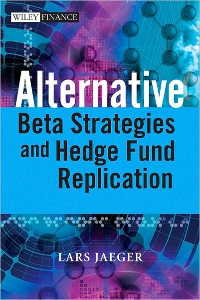 Alternative Beta Strategies and Hedge Fund Replication - Lars Jaeger - Książki - John Wiley & Sons Inc - 9780470754467 - 26 września 2008