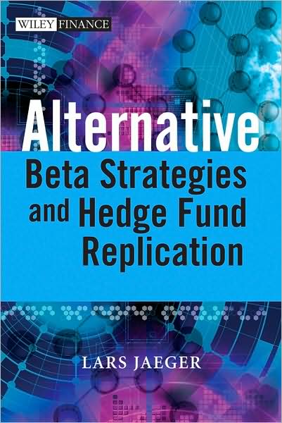 Alternative Beta Strategies and Hedge Fund Replication - Lars Jaeger - Books - John Wiley & Sons Inc - 9780470754467 - October 27, 2008