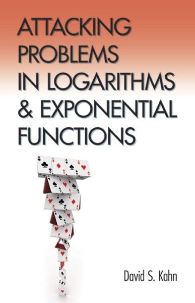 Cover for David Kahn · Attacking Problems in Logarithms and Exponential Functions - Dover Books on Mathema 1.4tics (Paperback Book) (2015)