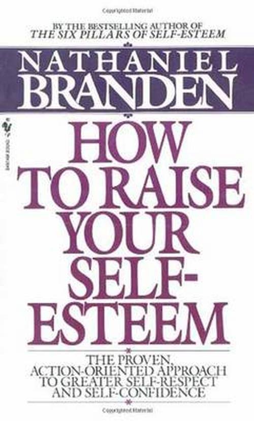 Cover for Branden, Nathaniel, Ph.D. · How to Raise Your Self-Esteem: The Proven Action-Oriented Approach to Greater Self-Respect and Self-Confidence (Paperback Book) (1988)