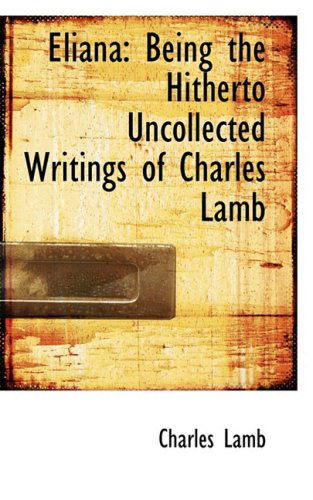 Cover for Charles Lamb · Eliana: Being the Hitherto Uncollected Writings of Charles Lamb (Hardcover Book) (2008)