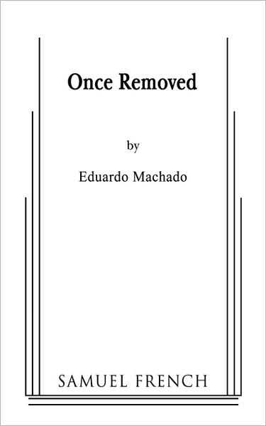 Once Removed - Eduardo Machado - Books - Samuel French Inc - 9780573660467 - June 11, 2008