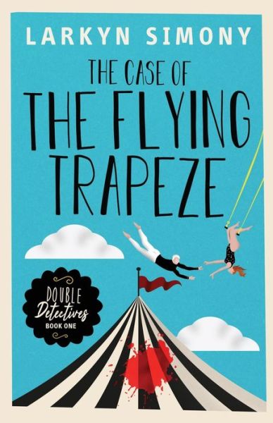 Cover for Larkyn Simony · The Case of the Flying Trapeze: Double Detectives Book One - Double Detectives (Pocketbok) (2020)