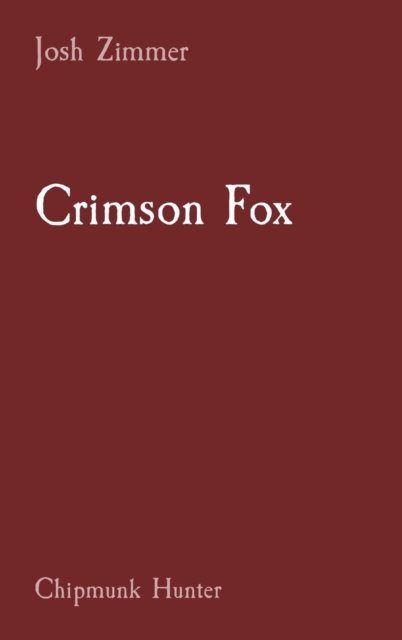 Cover for Zimmer Josh Zimmer · Crimson Fox: Chipmunk Hunter (Gebundenes Buch) (2020)