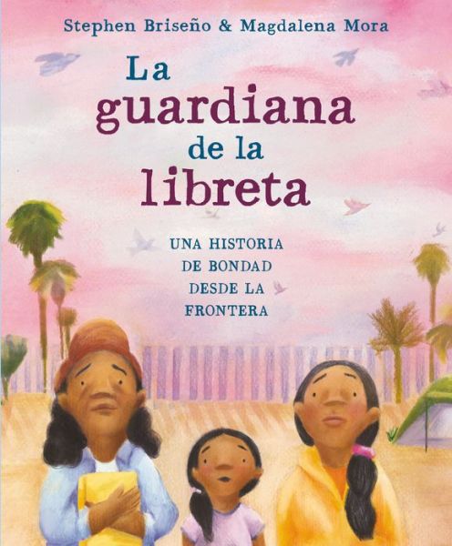 Cover for Stephen Briseno · La guardiana de la libreta: Una historia de bondad desde la frontera (Hardcover Book) (2022)